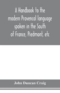 A handbook to the modern Provençal language spoken in the South of France, Piedmont, etc