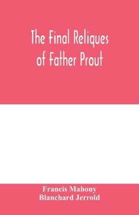 The final reliques of Father Prout