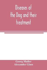Diseases of the dog and their treatment