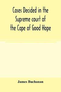 Cases decided in the Supreme court of the Cape of Good Hope