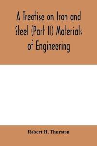 A Treatise on Iron and Steel (Part II) Materials of Engineering.