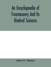 An encyclopaedia of freemasonry and its kindred sciences