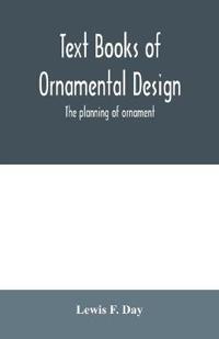 Text Books of Ornamental Design; The planning of ornament