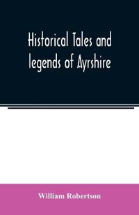 Kirjan kansi "Historical Tales And Legends Of Ayrshire"