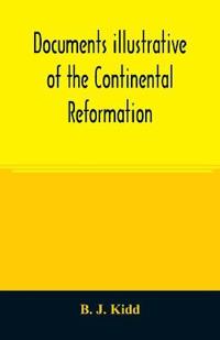 Documents illustrative of the Continental Reformation