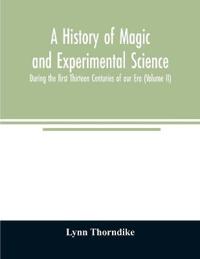 A history of magic and experimental science; During the first Thirteen Centuries of our Era (Volume II)