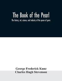 The book of the pearl; the history, art, science, and industry of the queen of gems