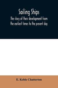 Sailing ships; the story of their development from the earliest times to the present day