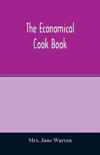 The economical cook book. Practical cookery book of to-day, with minute directions, how to buy, dress, cook, serve & carve, and 300 standard recipes for canning, preserving, curing, smoking, and drying meats, fowl, fruits and berries- A Chapter on pickling and