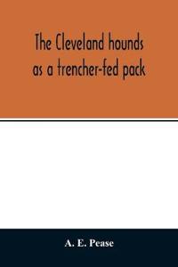 The Cleveland hounds as a trencher-fed pack