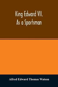 King Edward VII. as a sportsman