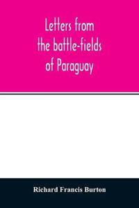 Letters from the battle-fields of Paraguay