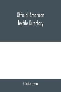 Official American textile directory; containing reports of all the textile manufacturing establishments in the United States and Canada, together with the yarn trade index and lists of concerns in lines of business selling to or buying from textile Mills 1