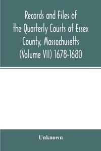 Records and files of the Quarterly Courts of Essex County, Massachusetts (Volume VII) 1678-1680