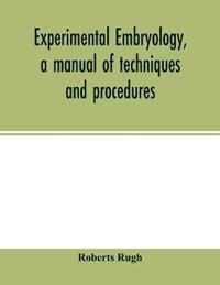 Experimental embryology, a manual of techniques and procedures