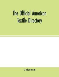 Kirjan kansi "The Official American textile directory; containing reports of all the textile manufacturing establishments in the United States and Canada, together with the yarn trade index and lists of Concerns in lines of Business selling to or buying from Textile Mills 1"