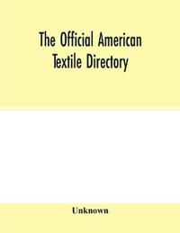 Kirjan kansi "The Official American textile directory; containing reports of all the textile manufacturing establishments in the United States and Canada, together with the yarn trade index and lists of Concerns in lines of Business selling to or buying from Textile Mills 1"