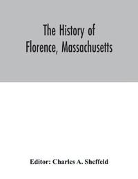 The history of Florence, Massachusetts