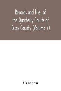 Records and files of the Quarterly Courts of Essex County, Massachusetts (Volume V) 1672-1674