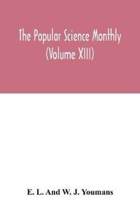 The Popular science monthly (Volume XIII)