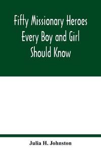 Fifty missionary heroes every boy and girl should know