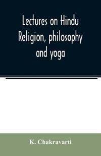 Lectures on Hindu religion, philosophy and yoga