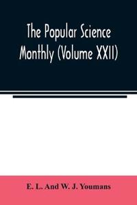 The Popular science monthly (Volume XXII)