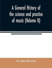 A general history of the science and practice of music (Volume II)