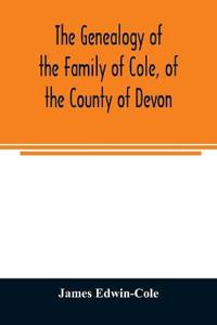 The Genealogy of the Family of Cole, of the County of Devon
