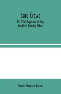 Sara Crewe; Or, What Happened at Miss Minchin's Boarding School