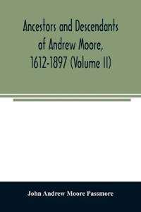 Ancestors and descendants of Andrew Moore, 1612-1897 (Volume II)