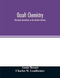 Occult chemistry; clairvoyant observations on the chemical elements