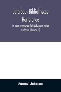 Catalogus bibliothecae Harleianae, in locos communes distributus cum indice auctorum (Volume II)