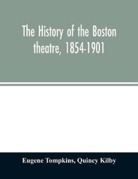 The history of the Boston theatre, 1854-1901