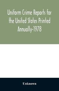 Uniform Crime Reports for the United States Printed Annually-1978