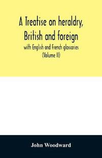 A treatise on heraldry, British and foreign