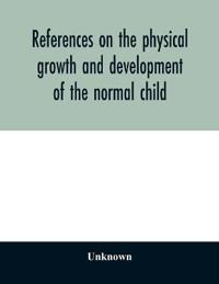 References on the physical growth and development of the normal child