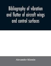 Bibliography of vibration and flutter of aircraft wings and control surfaces