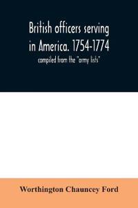 British officers serving in America. 1754-1774.