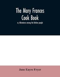 Bokomslag för "The Mary Frances cook book; or, Adventures among the kitchen people"