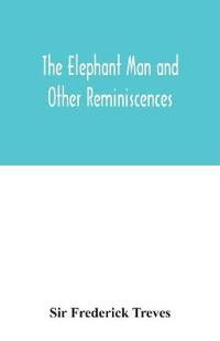 The elephant man and other reminiscences
