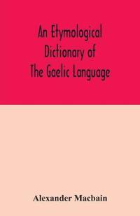 An etymological dictionary of the Gaelic language