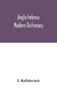 Anglo-Hebrew modern dictionary; English text, with grammatical indications, according to the best authorities, Hebrew translation