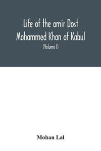 Life of the amir Dost Mohammed Khan of Kabul