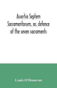 Assertio septem sacramentorum, or, defence of the seven sacraments