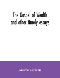 Bokomslag för "The Gospel of Wealth and Other Timely Essays"