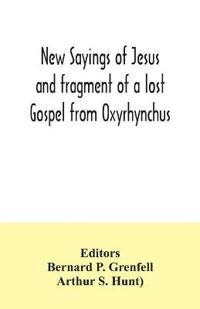 New Sayings of Jesus and fragment of a lost Gospel from Oxyrhynchus