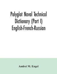 Polyglot naval technical dictionary (Part I) English-French-Russian