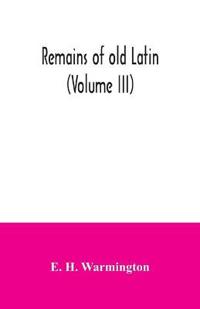 Remains of old Latin (Volume III)