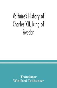 Voltaire's history of Charles XII, king of Sweden